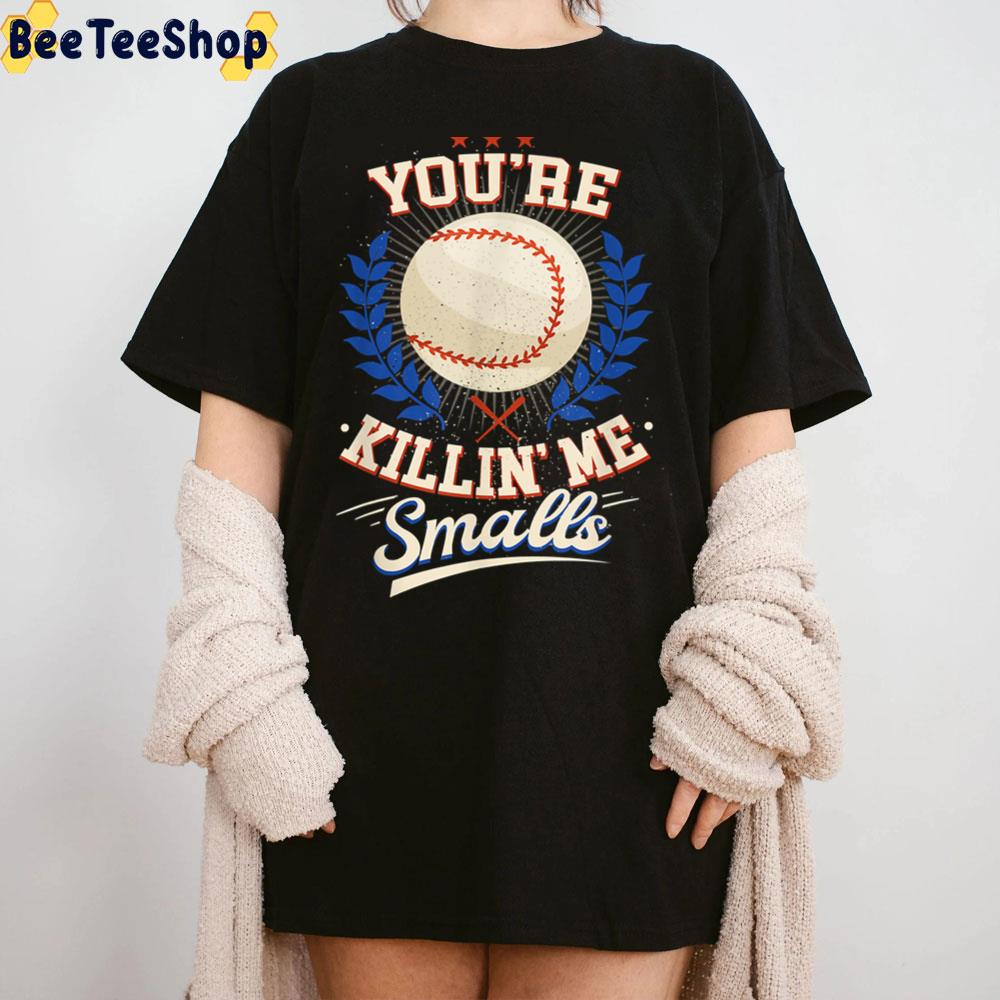 You're Killin Me Smalls Softball Vintage Trending Unisex T-Shirt You're Killin Me Smalls Softball Vintage Trending Unisex T-Shirt