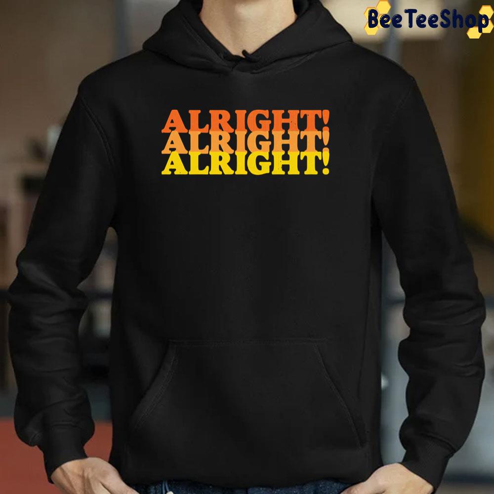 Alright! Alright! Alright! Retro 70s Vintage Funny Trending Unisex T-Shirt Alright! Alright! Alright! Retro 70s Vintage Funny Trending Unisex T-Shirt