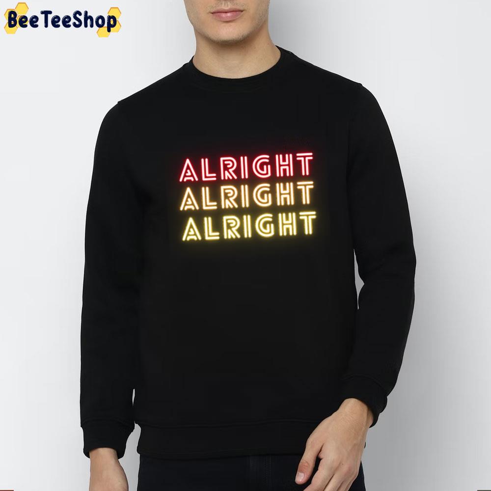 Alright Alright Alright Shine Light Trending Unisex T-Shirt Alright Alright Alright Shine Light Trending Unisex T-Shirt