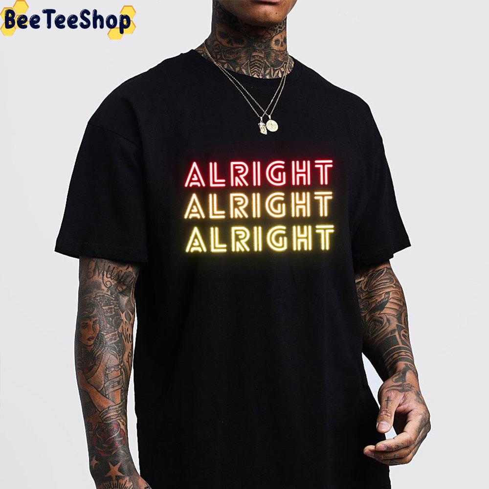 Alright Alright Alright Shine Light Trending Unisex T-Shirt Alright Alright Alright Shine Light Trending Unisex T-Shirt
