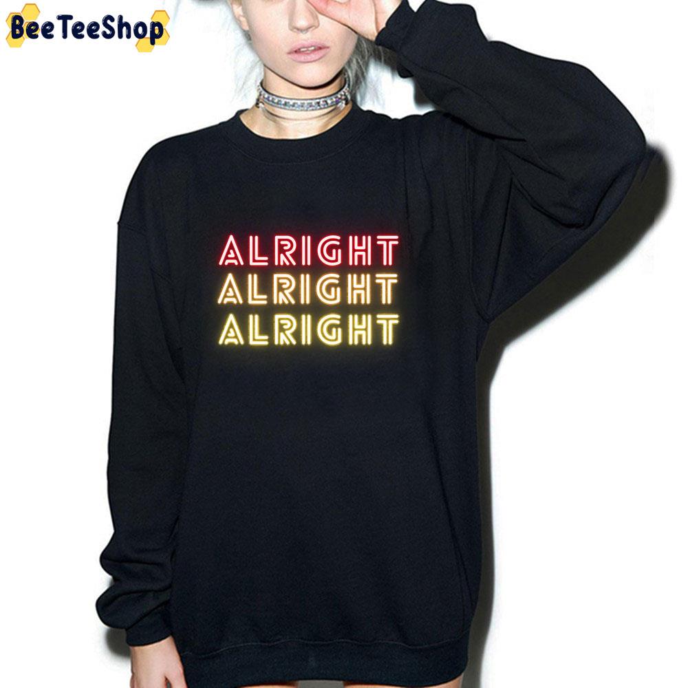 Alright Alright Alright Shine Light Trending Unisex T-Shirt Alright Alright Alright Shine Light Trending Unisex T-Shirt