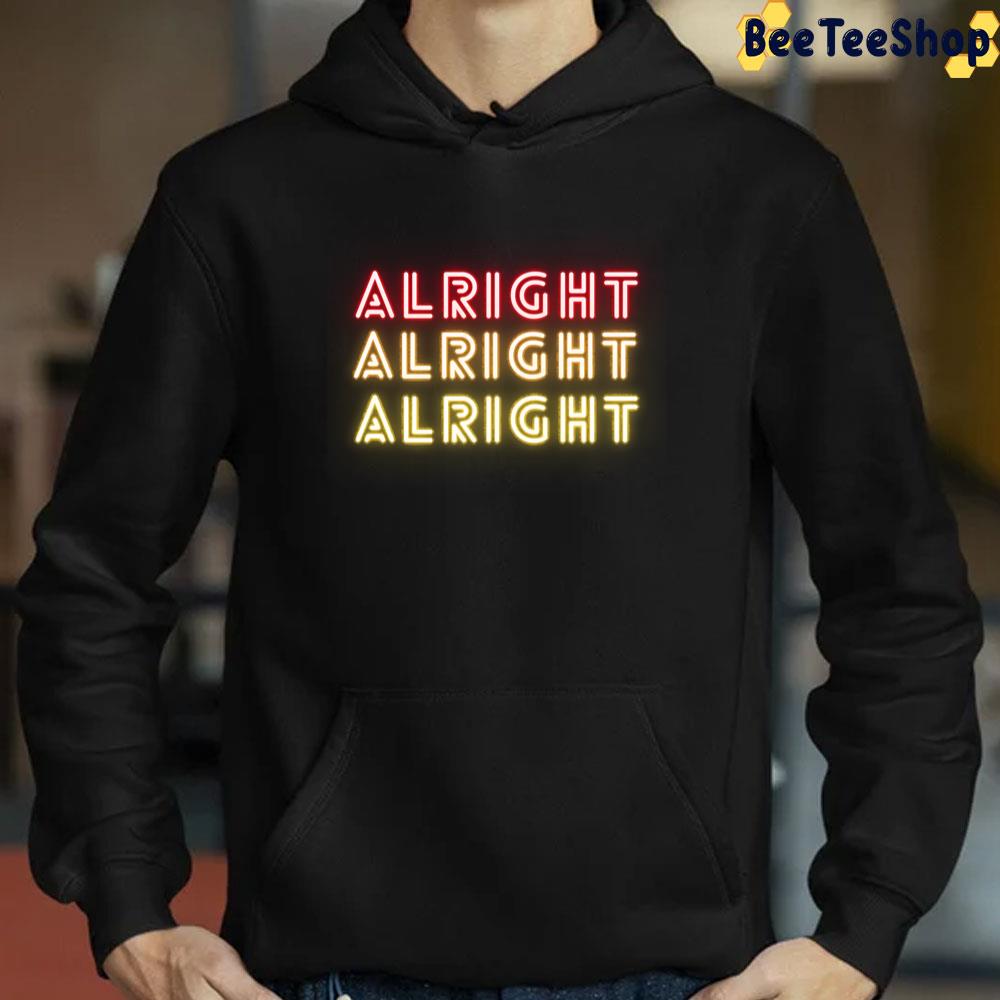 Alright Alright Alright Shine Light Trending Unisex T-Shirt Alright Alright Alright Shine Light Trending Unisex T-Shirt