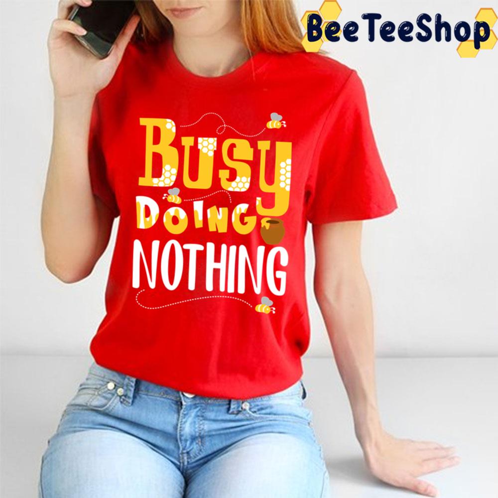 Busy Doing Nothing Trending Unisex T-Shirt Busy Doing Nothing Trending Unisex T-Shirt