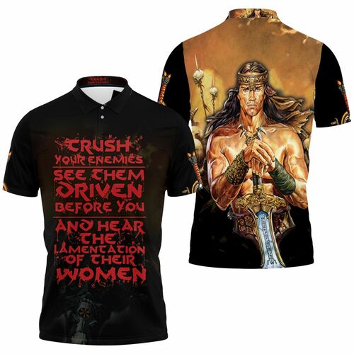Conan The Barbarian Crush Your Enemies See Them Driven Before You 3D All Over Print Polo Shirt Conan The Barbarian Crush Your Enemies See Them Driven Before You 3D All Over Print Polo Shirt