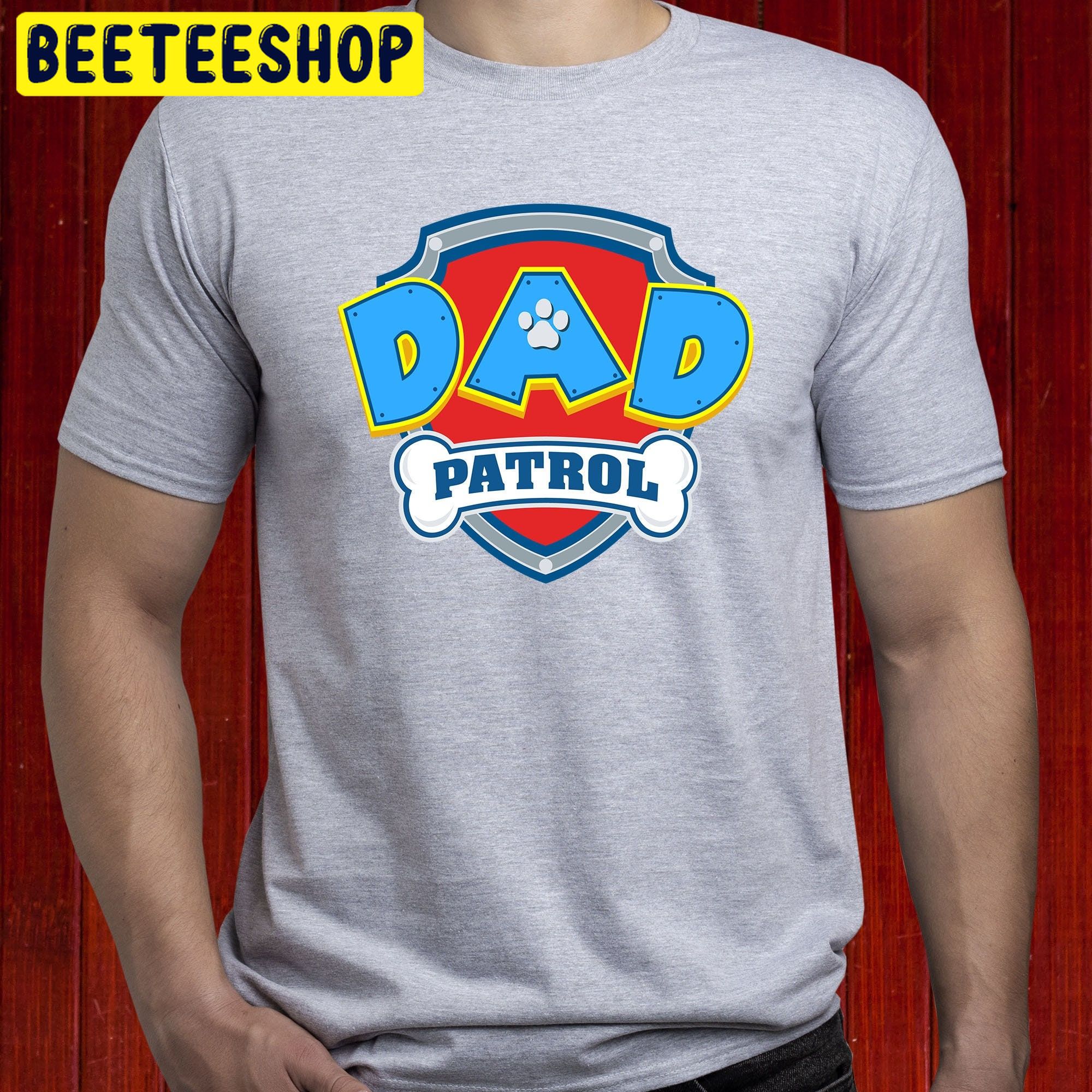 Dad Patrol Paw Patrol Trending Unisex Shirt Dad Patrol Paw Patrol Trending Unisex Shirt