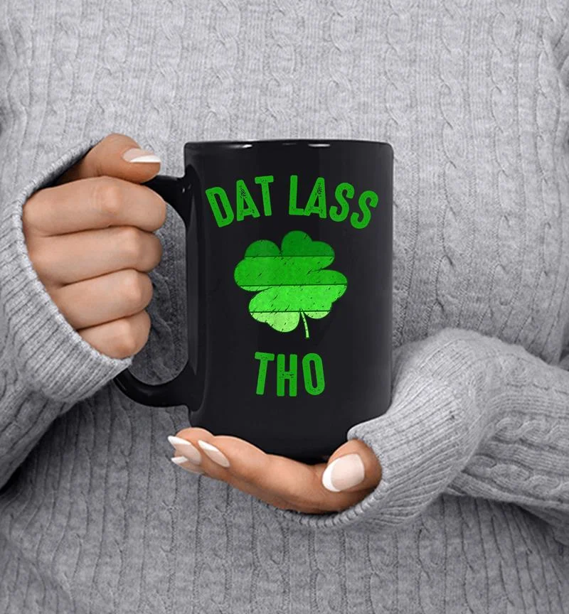 Dat Lass Tho Funny St. Patricks Day Mug Dat Lass Tho Funny St. Patricks Day Mug
