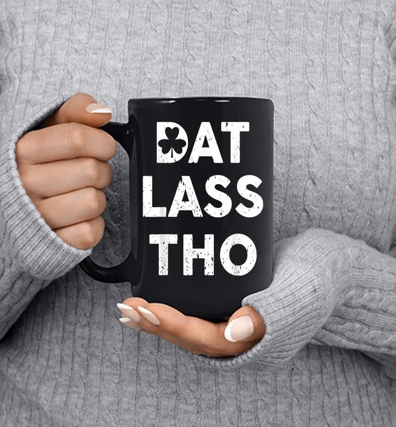 Dat Lass Tho Shamrock Pun St. Patrick 039s Day Mug Dat Lass Tho Shamrock Pun St. Patrick 039s Day Mug