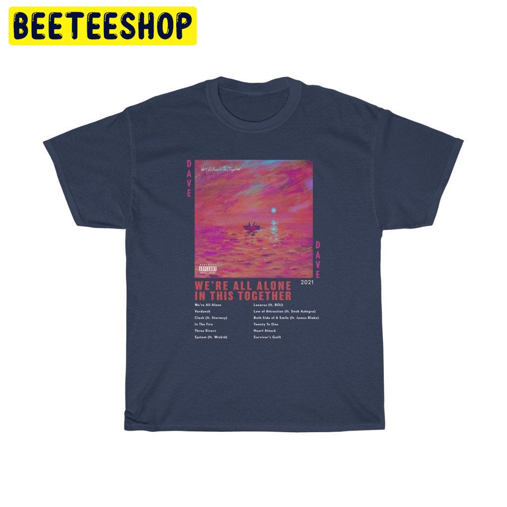 Dave We're All Alone In This Together Trending Unisex Shirt Dave We're All Alone In This Together Trending Unisex Shirt