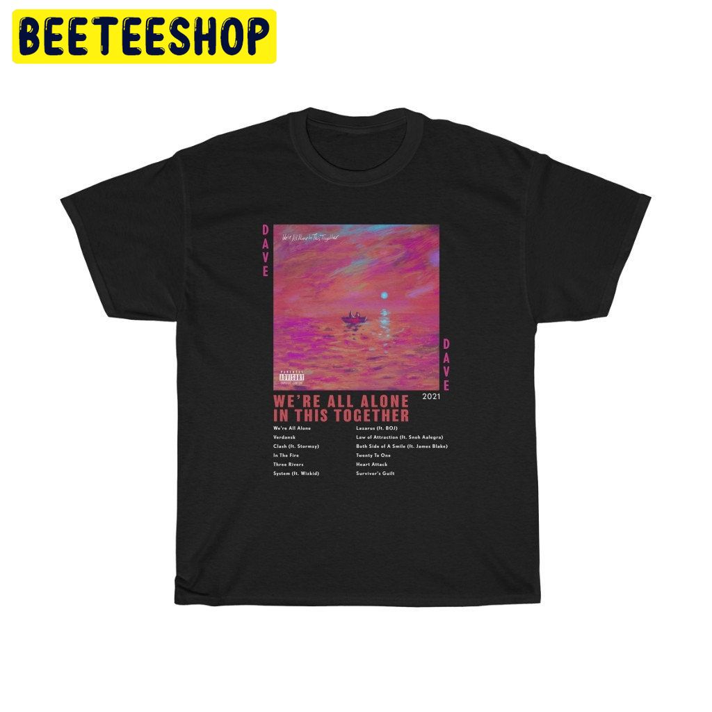 Dave We're All Alone In This Together Trending Unisex Shirt Dave We're All Alone In This Together Trending Unisex Shirt