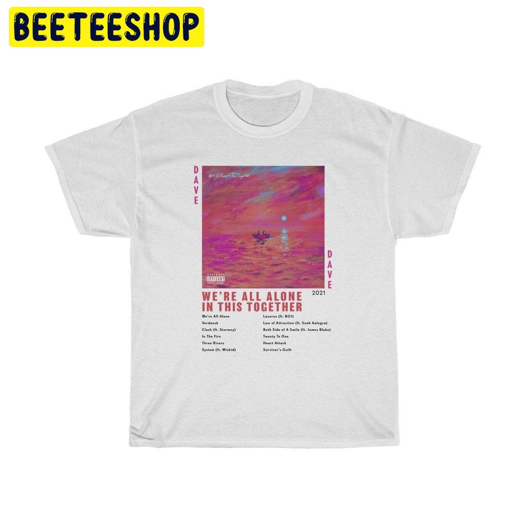 Dave We're All Alone In This Together Trending Unisex Shirt Dave We're All Alone In This Together Trending Unisex Shirt