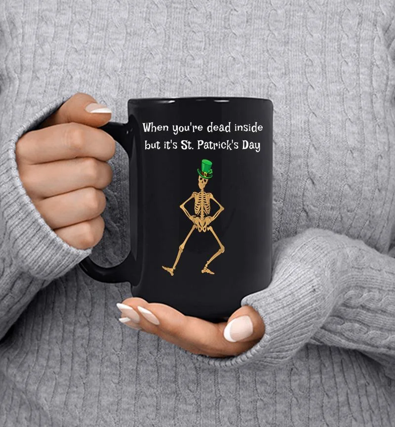 Dead Inside Funny St Patricks Day Irish Skeleton Mug Dead Inside Funny St Patricks Day Irish Skeleton Mug