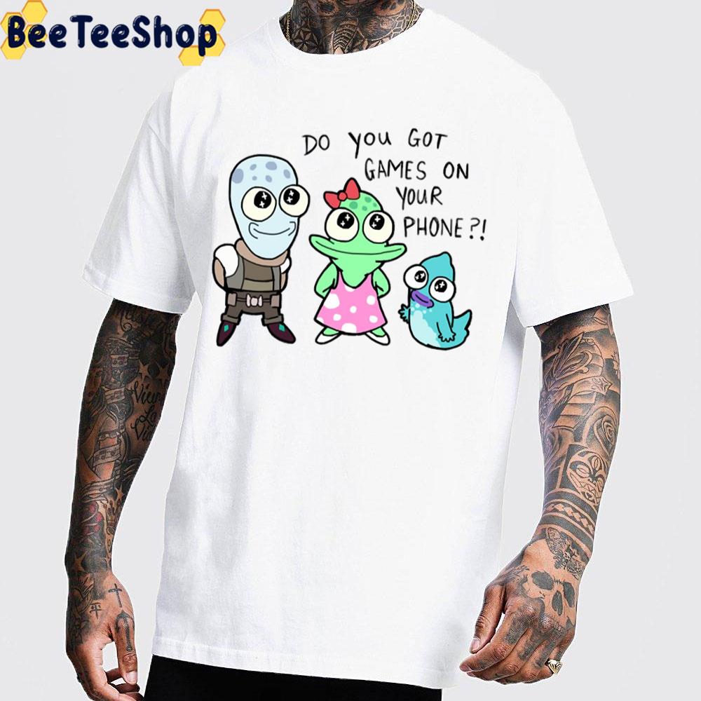 Do You Got Games On Your Phone Solar Opposites Trending Unisex T-Shirt Do You Got Games On Your Phone Solar Opposites Trending Unisex T-Shirt