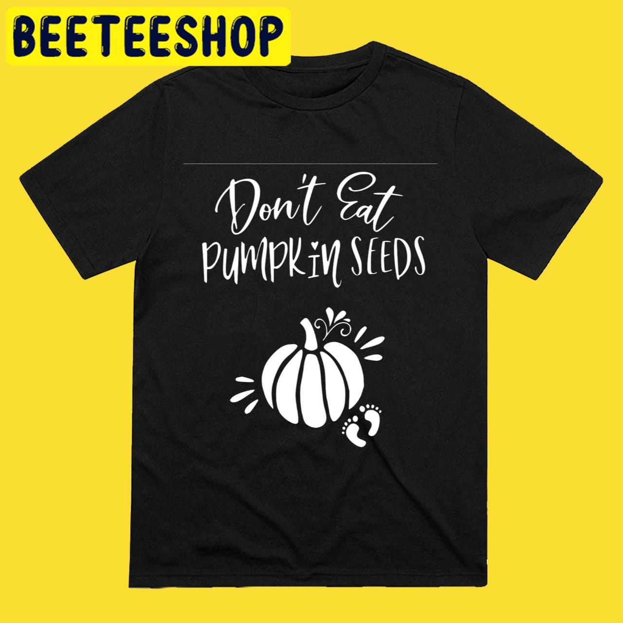 Don't Eat Pumpkin Seeds Family New Baby Halloween Trending Unisex T-Shirt Don't Eat Pumpkin Seeds Family New Baby Halloween Trending Unisex T-Shirt