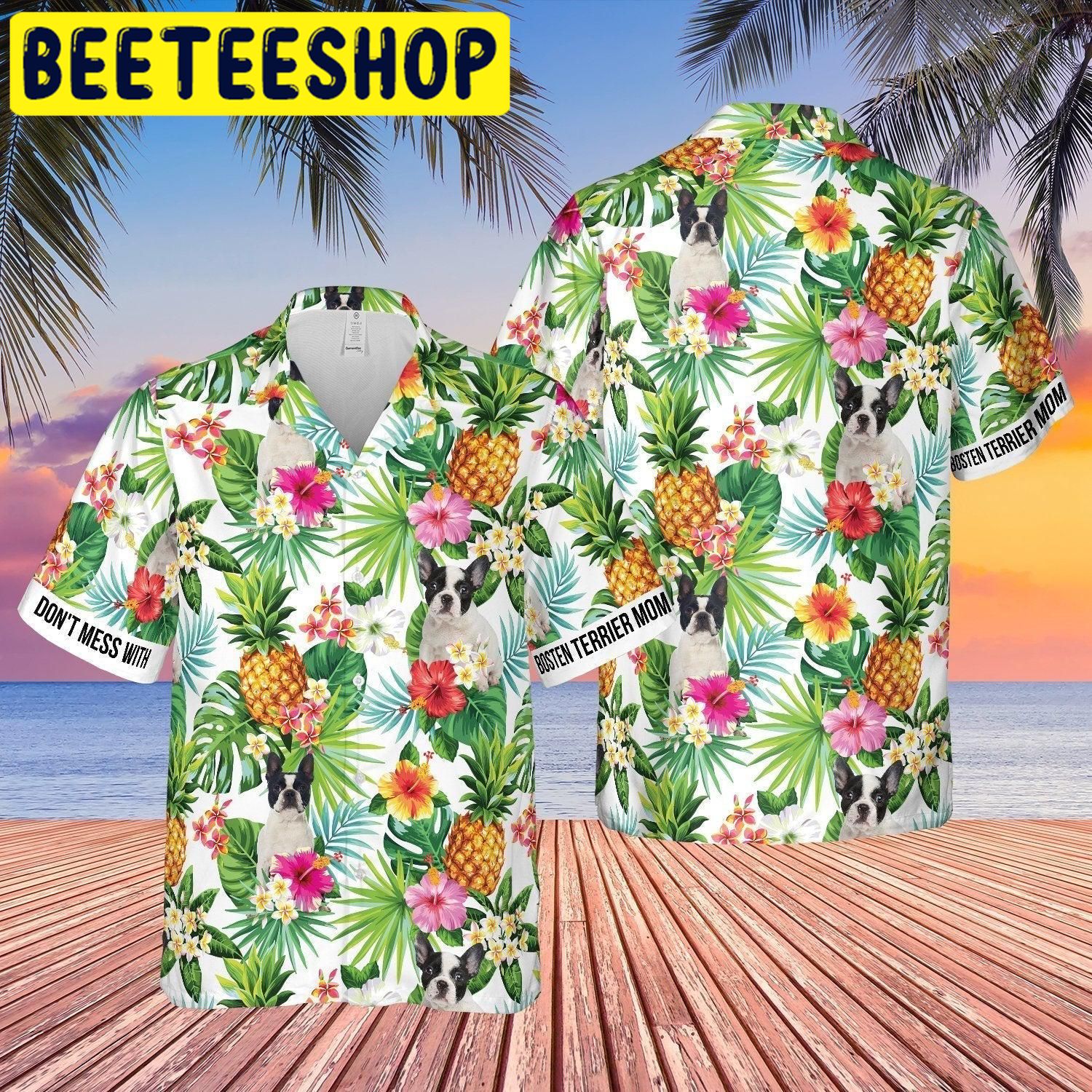 Don’t Mess With Bosten Terrier Mom Pineapple Tropical Hawaiian Shirt Don’t Mess With Bosten Terrier Mom Pineapple Tropical Hawaiian Shirt