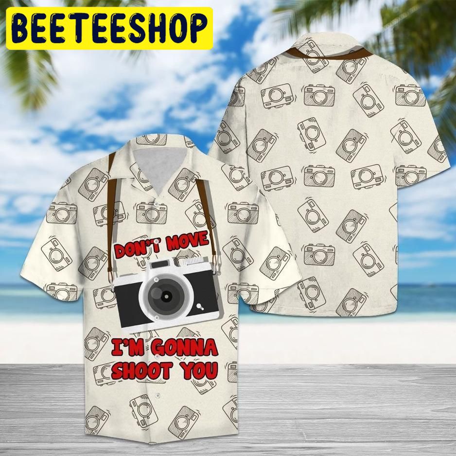 Don't Move I'm Gonna Shoot You Hawaiian Shirt Don't Move I'm Gonna Shoot You Hawaiian Shirt