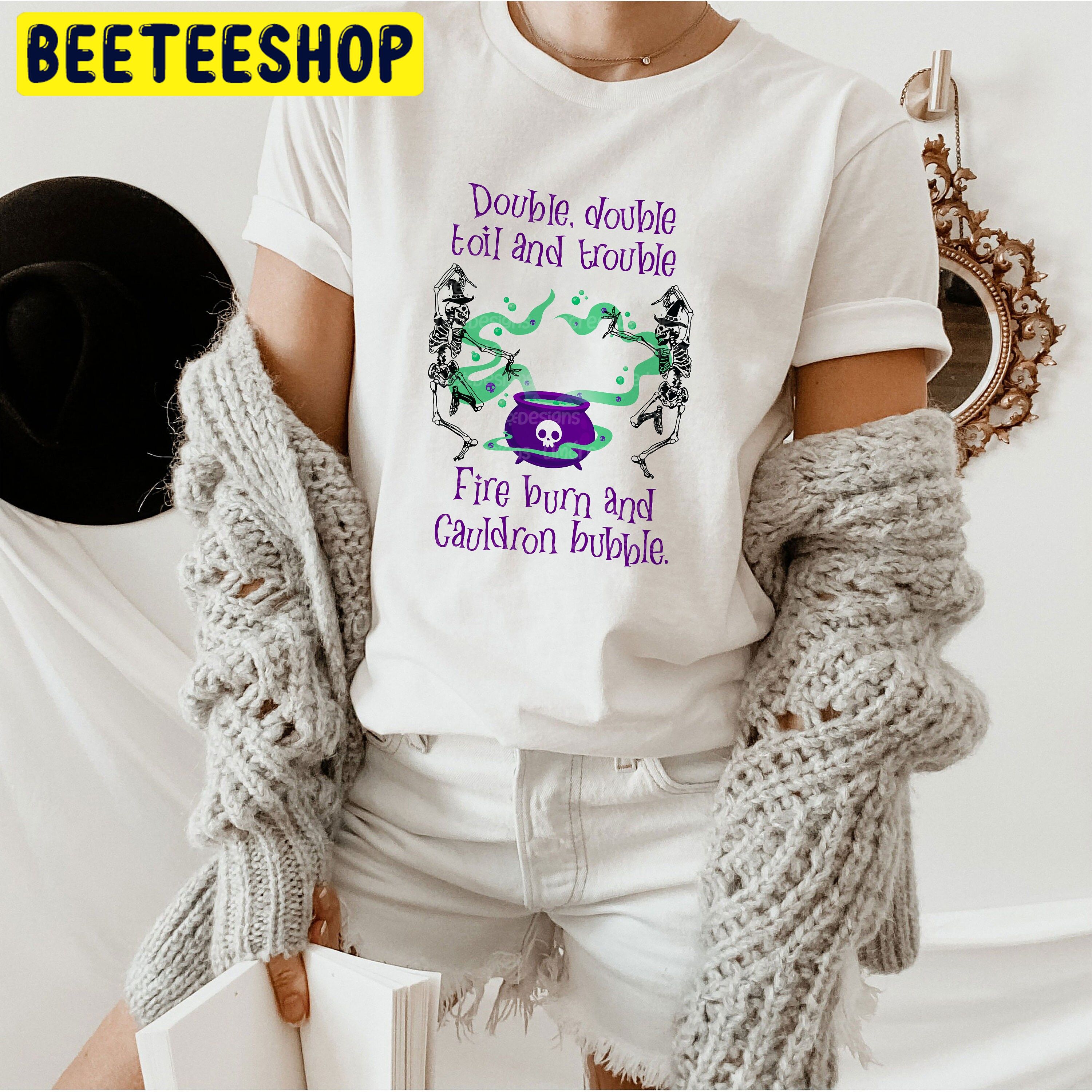 Double, Double Toil And Trouble, Skeleton Witch Halloween Trending Unisex Shirt Double, Double Toil And Trouble, Skeleton Witch Halloween Trending Unisex Shirt