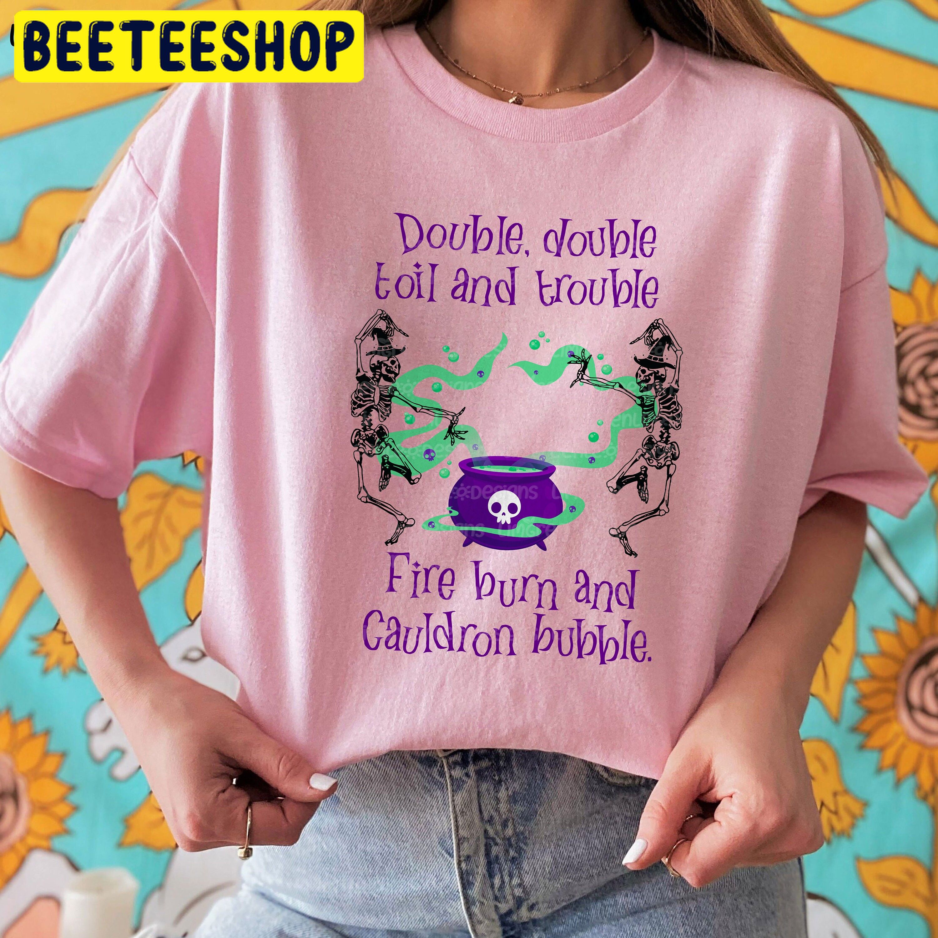 Double, Double Toil And Trouble, Skeleton Witch Halloween Trending Unisex Shirt Double, Double Toil And Trouble, Skeleton Witch Halloween Trending Unisex Shirt