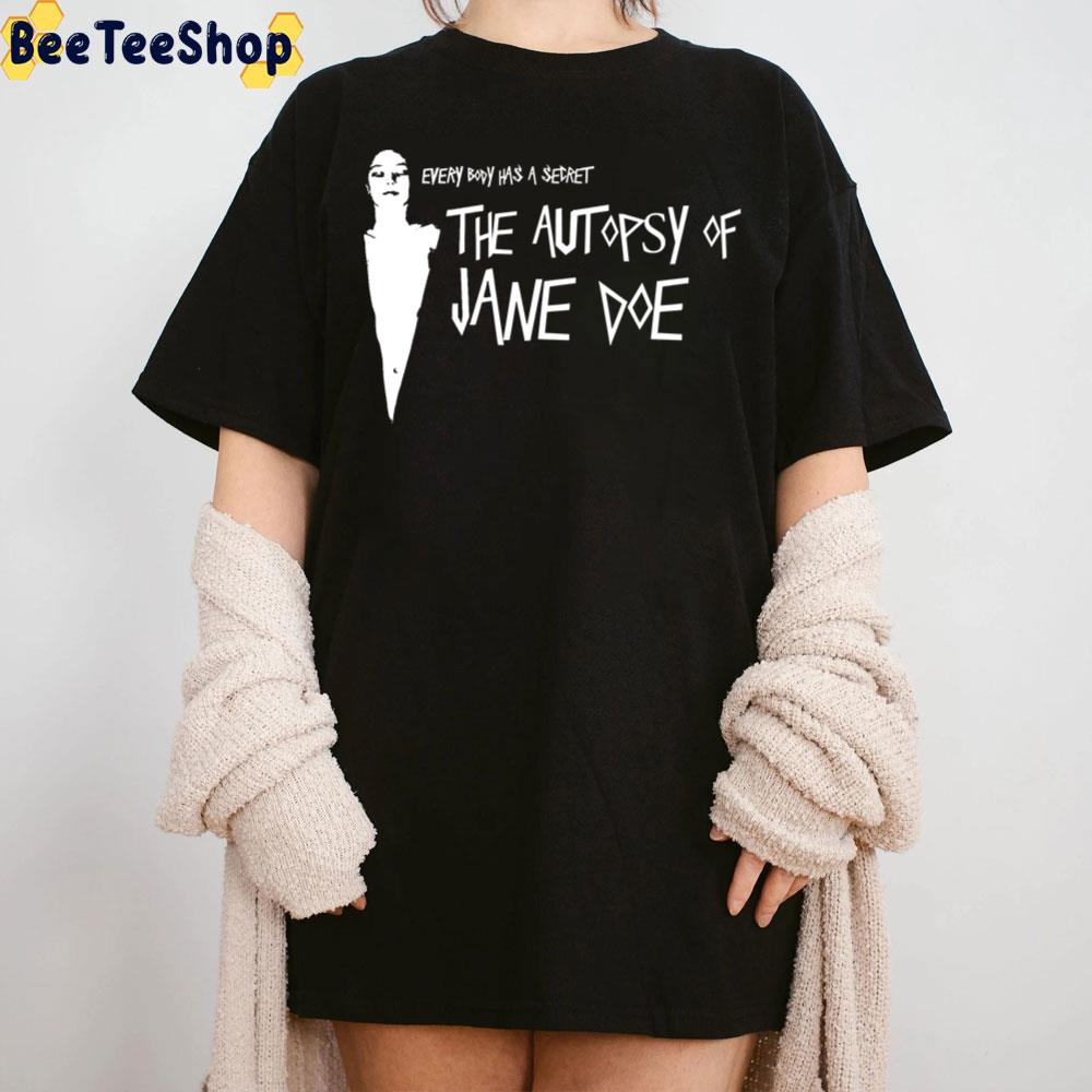Every Body Has A Secret The Autopsy Of Jane Doe Trending Unisex T-Shirt Every Body Has A Secret The Autopsy Of Jane Doe Trending Unisex T-Shirt