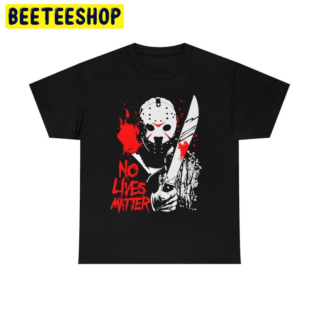 Friday The 13th Inspired Jason Vorhees No Lives Matter Trending Unisex Shirt Friday The 13th Inspired Jason Vorhees No Lives Matter Trending Unisex Shirt