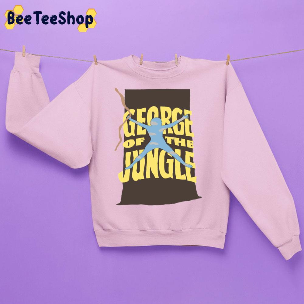 Funny George Of The Jungle Trending Unisex Sweatshirt Funny George Of The Jungle Trending Unisex Sweatshirt