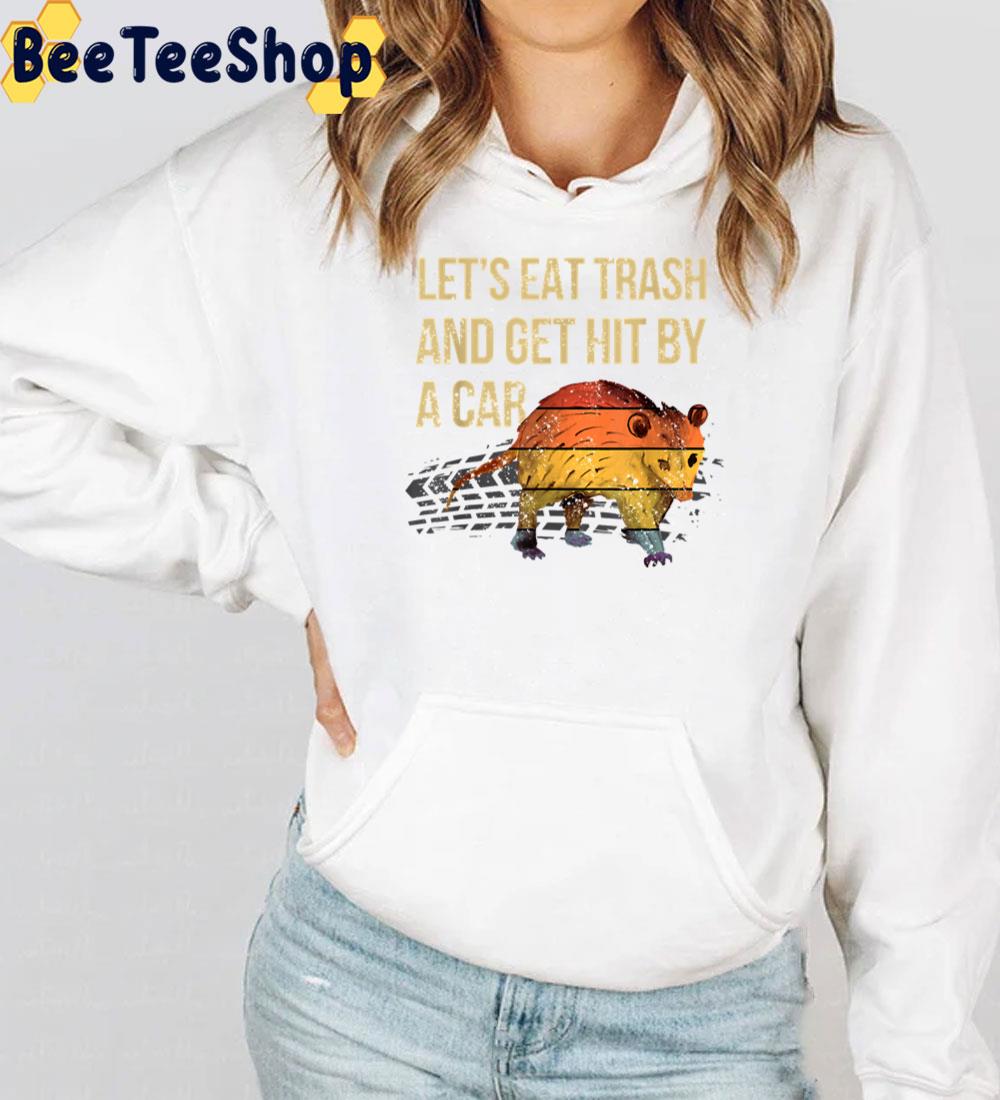Funny Let's Eat Trash Get Hit By A Car Trending Unisex T-Shirt Funny Let's Eat Trash Get Hit By A Car Trending Unisex T-Shirt
