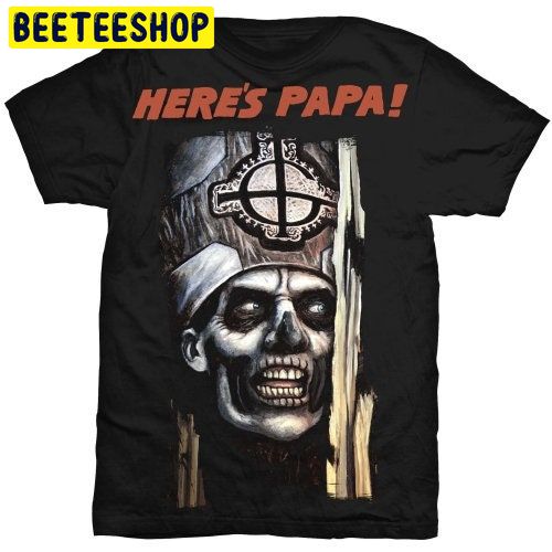 Ghost Here's Papa Prequelle Meliora Popestar Trending Unisex Shirt Ghost Here's Papa Prequelle Meliora Popestar Trending Unisex Shirt