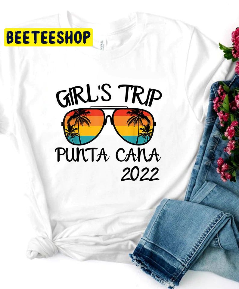 Girl's Trip 2022 Punta Cana Trending Unisex Shirt Girl's Trip 2022 Punta Cana Trending Unisex Shirt
