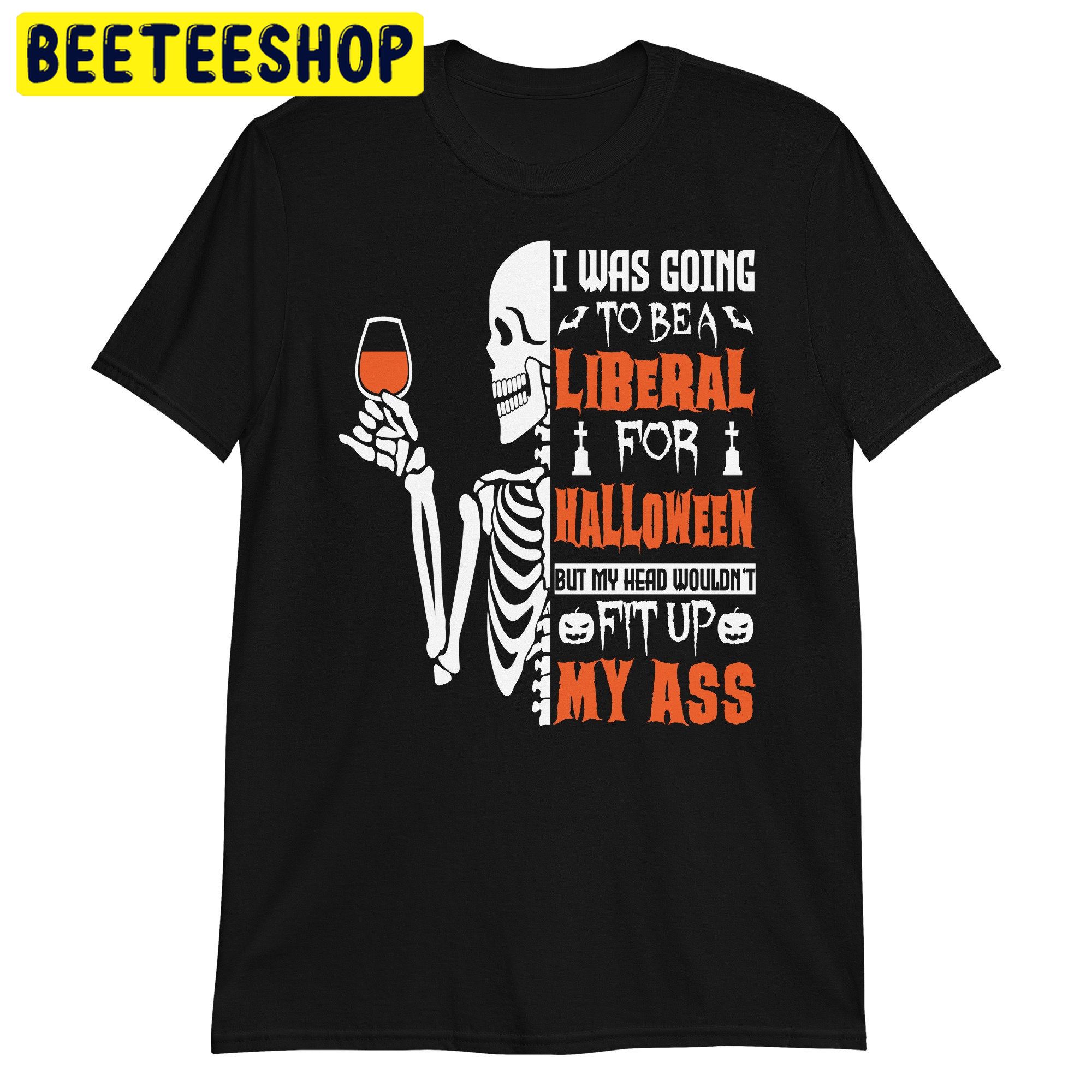 Halloween I Was Going To Be A Liberal For Halloween Trending Unisex Shirt Halloween I Was Going To Be A Liberal For Halloween Trending Unisex Shirt