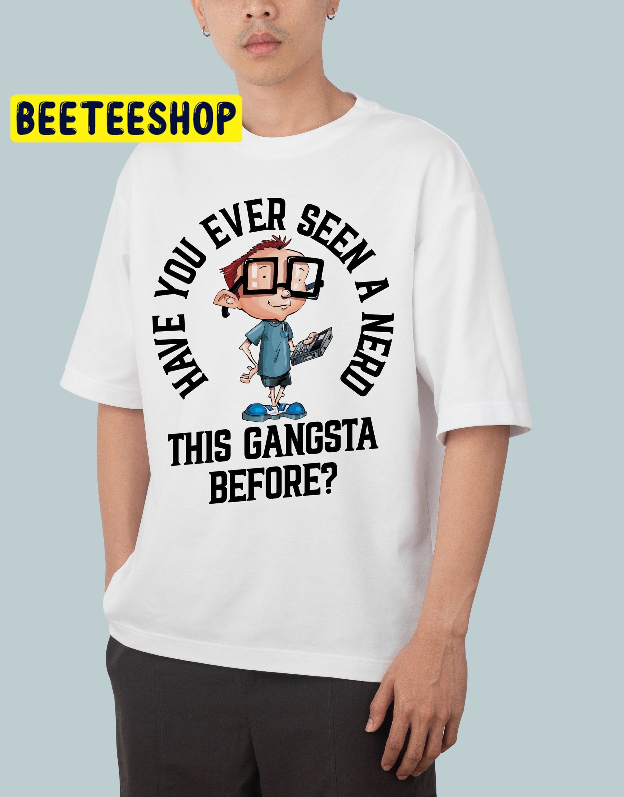 Have You Ever Seen A Nerd This Gansta Before Trending Unisex Shirt Have You Ever Seen A Nerd This Gansta Before Trending Unisex Shirt