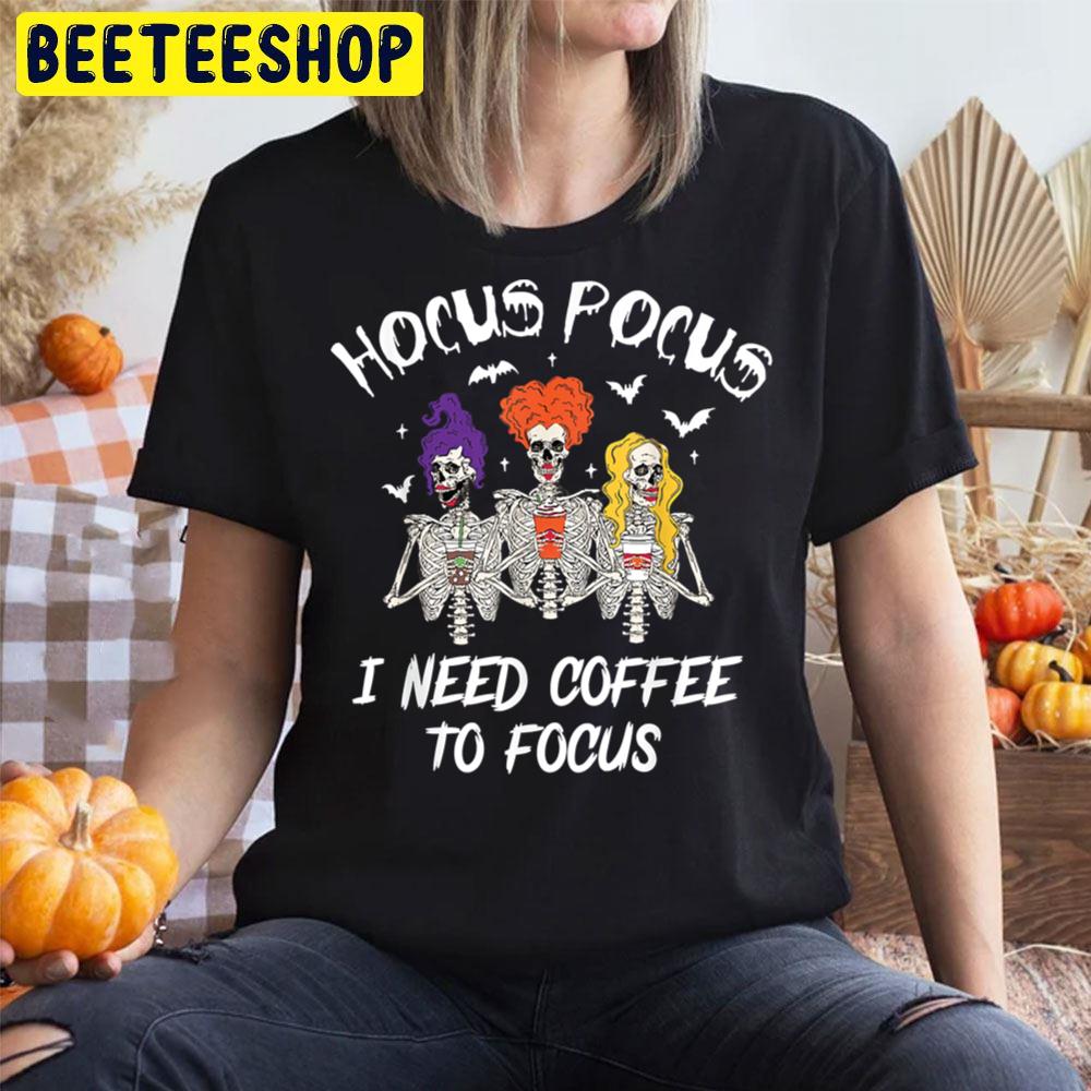 Hocus Pocus I Need Coffee To Focus Funny Witch Trending Unisex T-Shirt Hocus Pocus I Need Coffee To Focus Funny Witch Trending Unisex T-Shirt