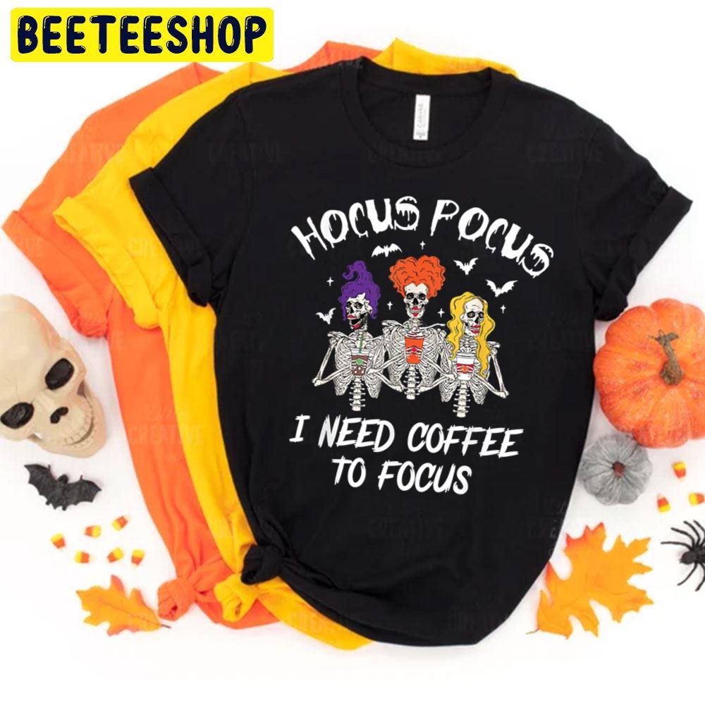 Hocus Pocus I Need Coffee To Focus Funny Witch Trending Unisex T-Shirt Hocus Pocus I Need Coffee To Focus Funny Witch Trending Unisex T-Shirt