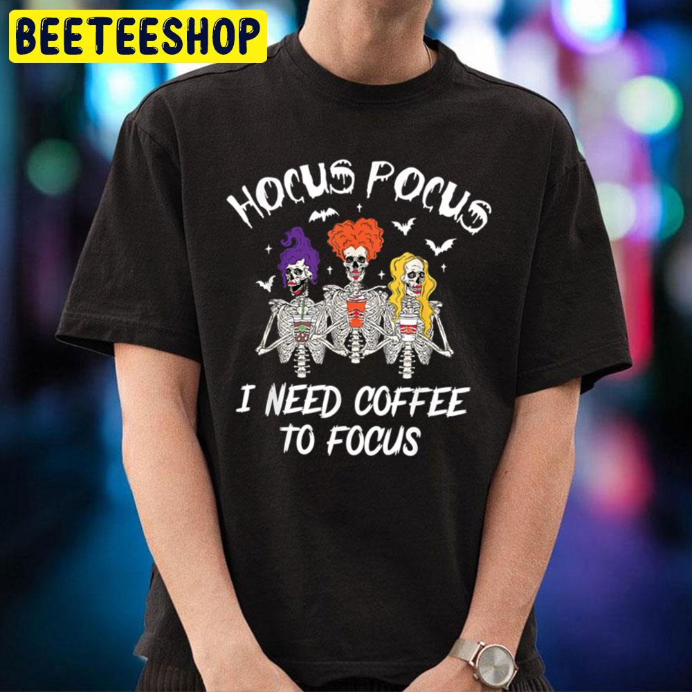 Hocus Pocus I Need Coffee To Focus Funny Witch Trending Unisex T-Shirt Hocus Pocus I Need Coffee To Focus Funny Witch Trending Unisex T-Shirt