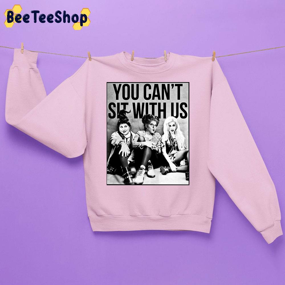 Hocus Pocus Sanderson Sisters You Cant Sit With Us Trending Unisex Sweatshirt Hocus Pocus Sanderson Sisters You Cant Sit With Us Trending Unisex Sweatshirt