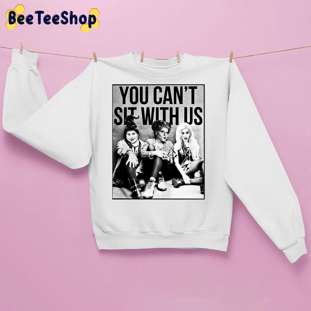 Hocus Pocus Sanderson Sisters You Cant Sit With Us Trending Unisex Sweatshirt Hocus Pocus Sanderson Sisters You Cant Sit With Us Trending Unisex Sweatshirt