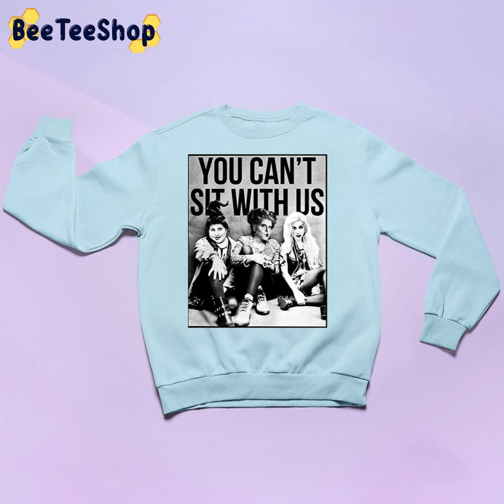 Hocus Pocus Sanderson Sisters You Cant Sit With Us Trending Unisex Sweatshirt Hocus Pocus Sanderson Sisters You Cant Sit With Us Trending Unisex Sweatshirt