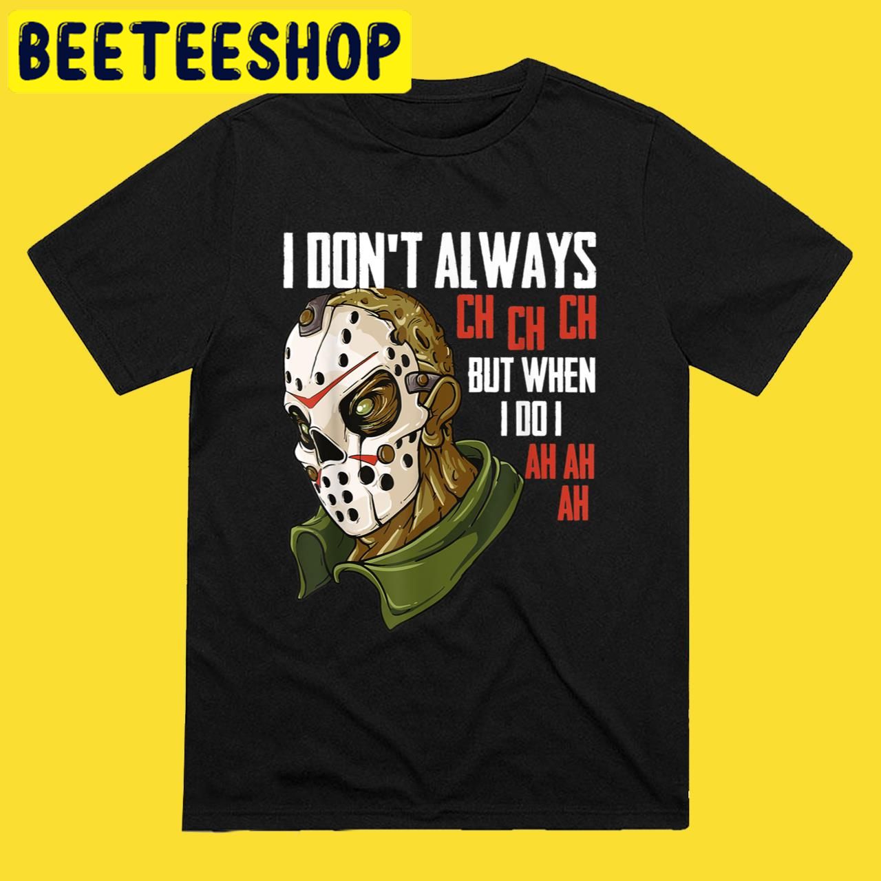 Horror MovieI Dont Always Ch Ch Ch Lazy Costume Horror Movie Michael Myers Halloween Trending Unisex T-Shirt Horror MovieI Dont Always Ch Ch Ch Lazy Costume Horror Movie Michael Myers Halloween Trending Unisex T-Shirt