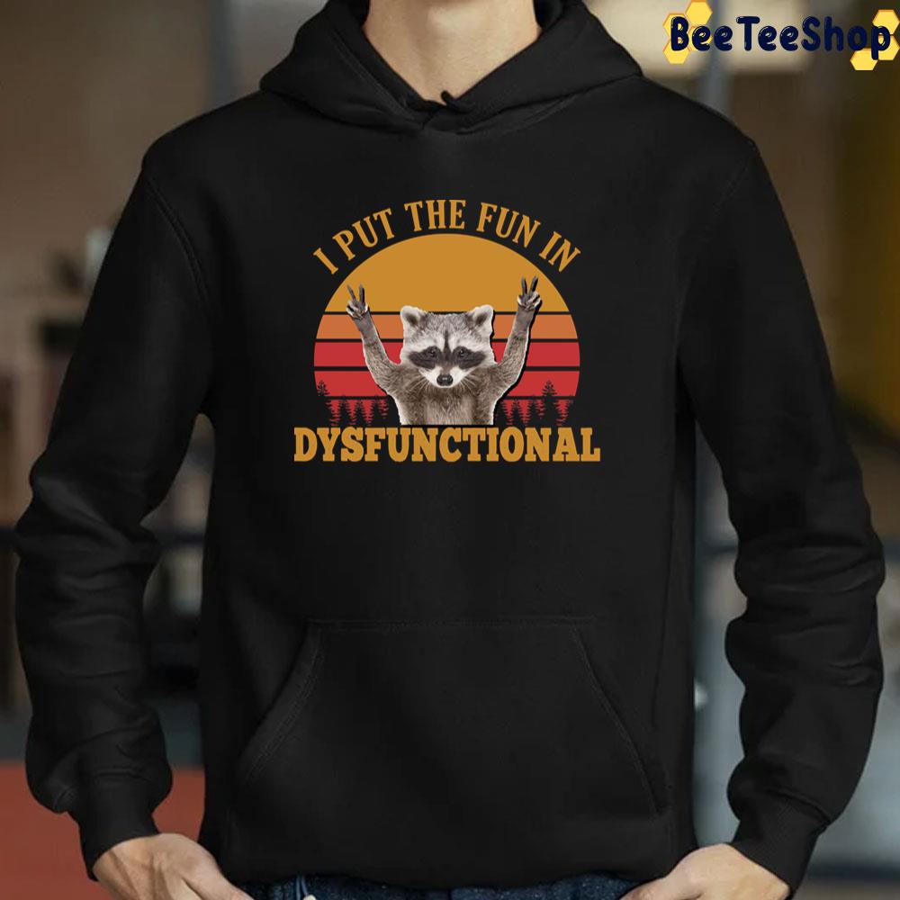 I Put The Fun In Dysfunctional Vintage Raccoon Trending Unisex T-Shirt I Put The Fun In Dysfunctional Vintage Raccoon Trending Unisex T-Shirt