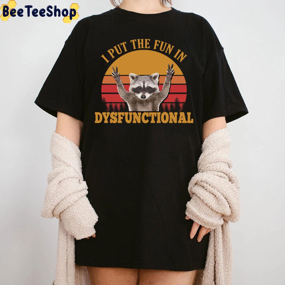I Put The Fun In Dysfunctional Vintage Raccoon Trending Unisex T-Shirt I Put The Fun In Dysfunctional Vintage Raccoon Trending Unisex T-Shirt