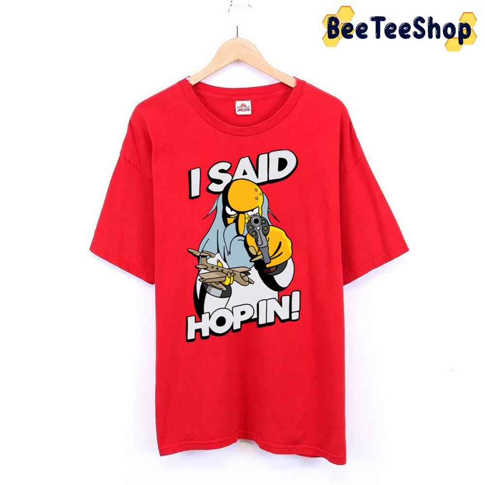 I Said Hop In Spruce Moose Trending Unisex T-Shirt I Said Hop In Spruce Moose Trending Unisex T-Shirt
