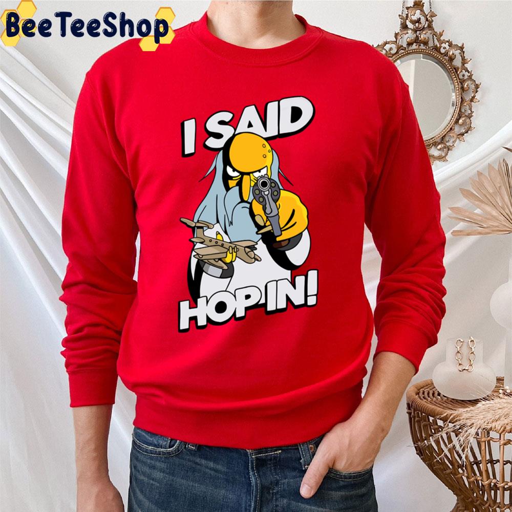 I Said Hop In Spruce Moose Trending Unisex T-Shirt I Said Hop In Spruce Moose Trending Unisex T-Shirt