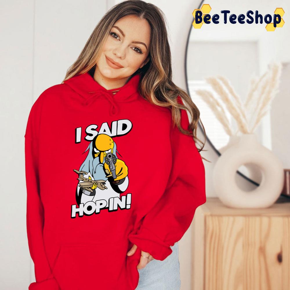 I Said Hop In Spruce Moose Trending Unisex T-Shirt I Said Hop In Spruce Moose Trending Unisex T-Shirt