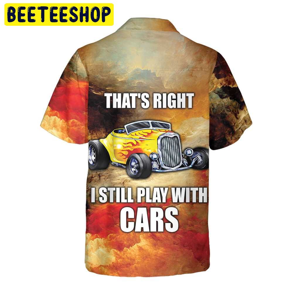 I Still Play With Cars Trending Hawaiian Shirt I Still Play With Cars Trending Hawaiian Shirt