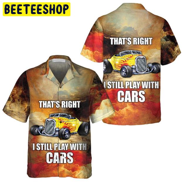 I Still Play With Cars Trending Hawaiian Shirt I Still Play With Cars Trending Hawaiian Shirt