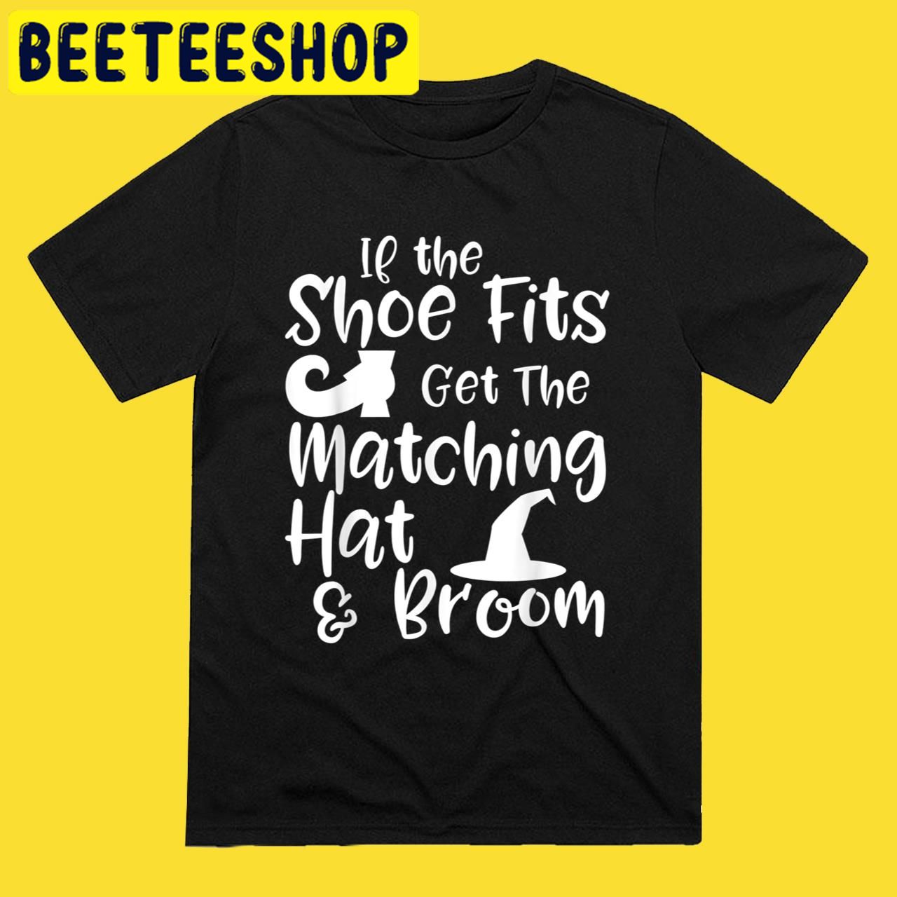 If the Shoe Fits Witch Quote Halloween Trending Unisex T-Shirt If the Shoe Fits Witch Quote Halloween Trending Unisex T-Shirt