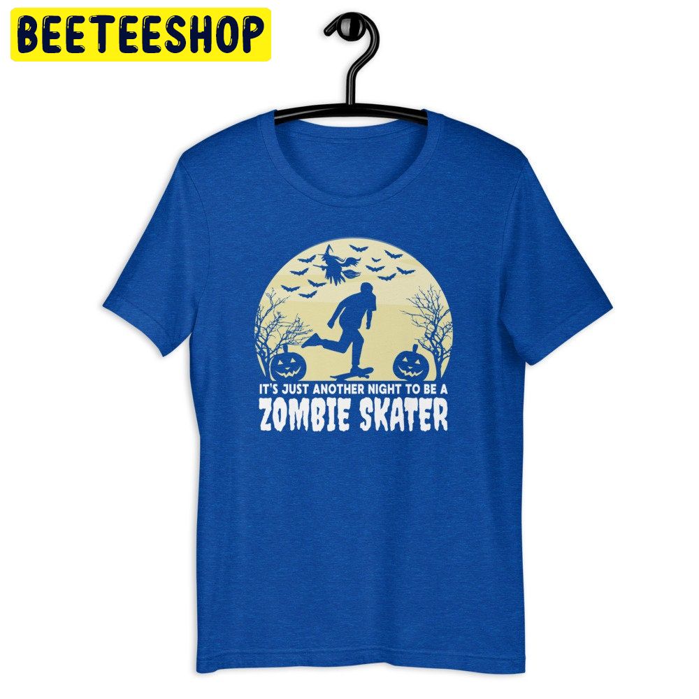 It's Just Another Night To Be A Zombie Skater Spooky Skateboarding Halloween Trending Unisex Shirt It's Just Another Night To Be A Zombie Skater Spooky Skateboarding Halloween Trending Unisex Shirt