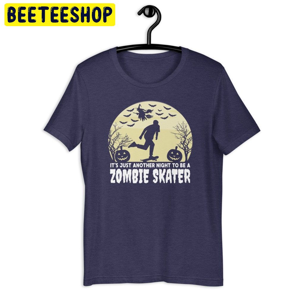 It's Just Another Night To Be A Zombie Skater Spooky Skateboarding Halloween Trending Unisex Shirt It's Just Another Night To Be A Zombie Skater Spooky Skateboarding Halloween Trending Unisex Shirt