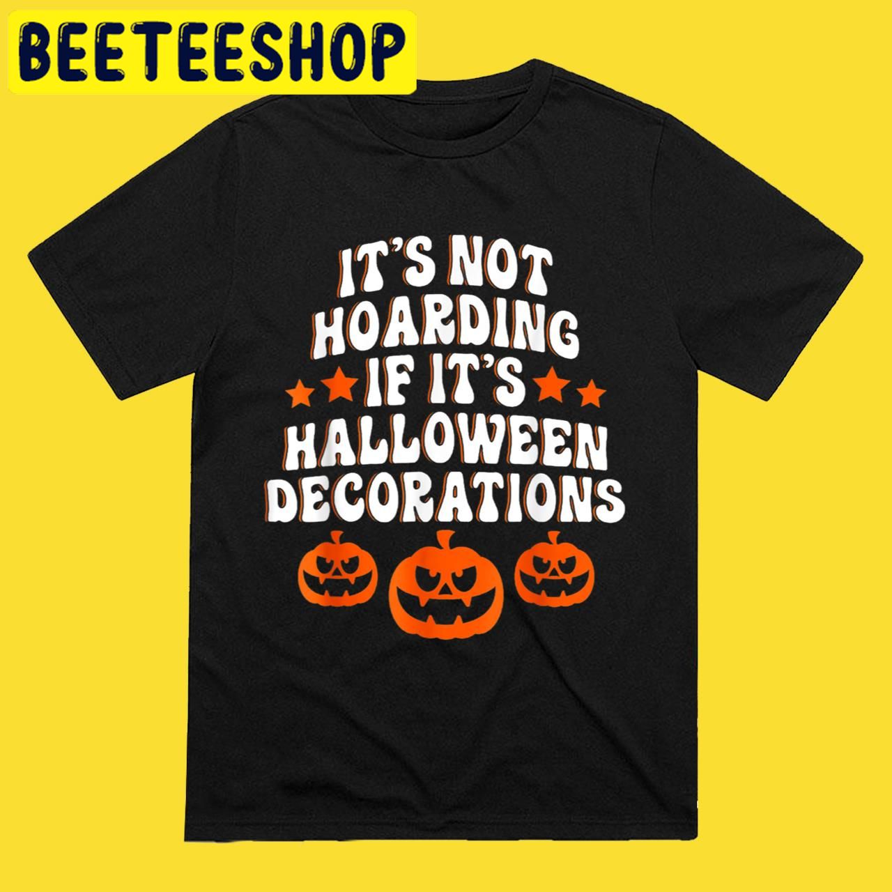 It's Not Hoarding If It's Decorations Halloween Trending Unisex T-Shirt It's Not Hoarding If It's Decorations Halloween Trending Unisex T-Shirt