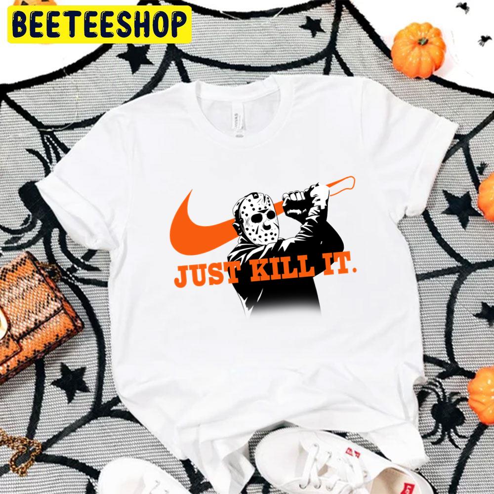 Jason Voorhees Just Kill It Halloween Trending Unisex T-Shirt Jason Voorhees Just Kill It Halloween Trending Unisex T-Shirt