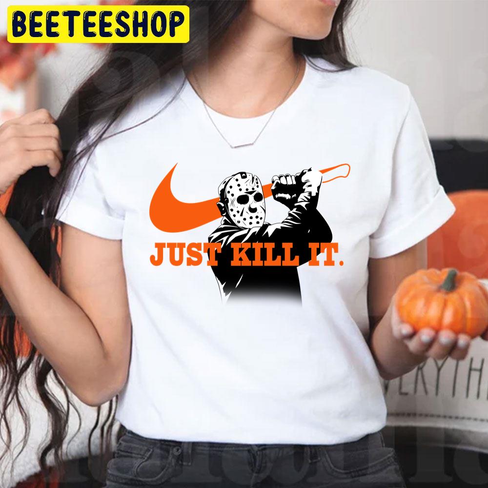 Jason Voorhees Just Kill It Halloween Trending Unisex T-Shirt Jason Voorhees Just Kill It Halloween Trending Unisex T-Shirt
