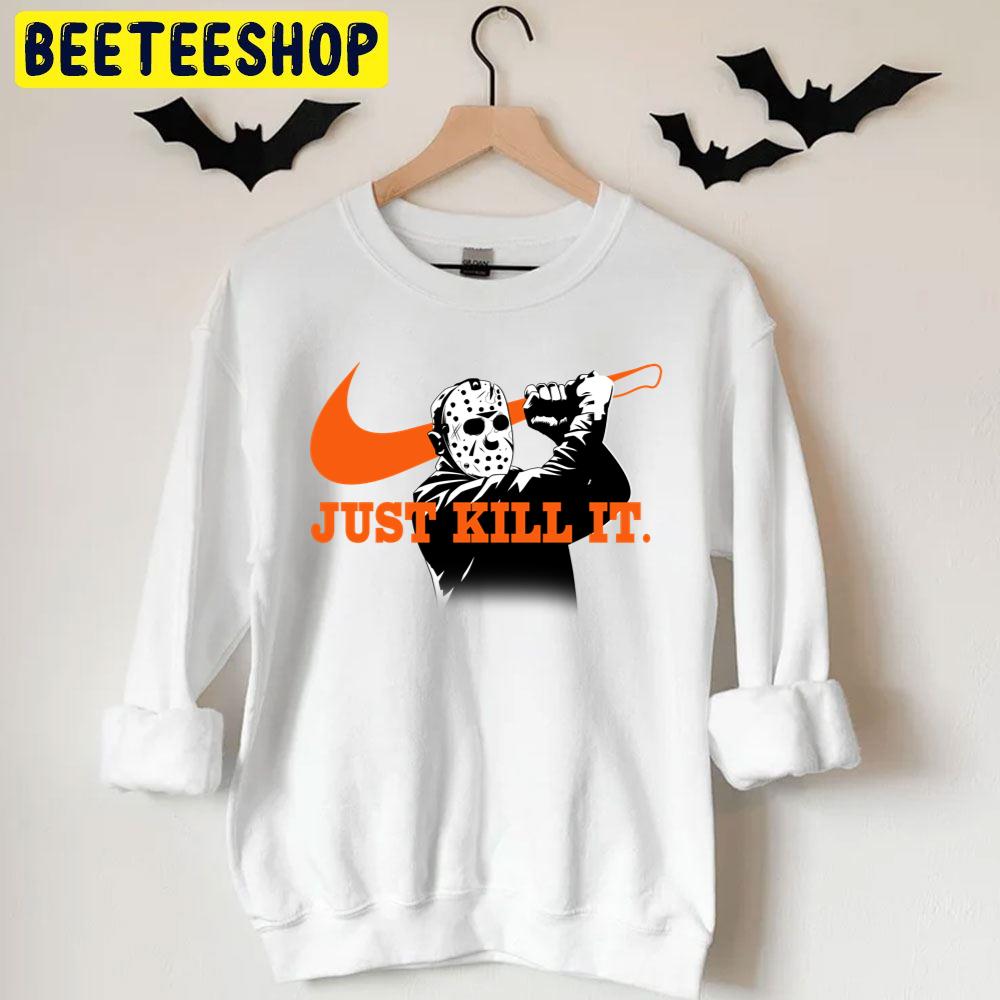 Jason Voorhees Just Kill It Halloween Trending Unisex T-Shirt Jason Voorhees Just Kill It Halloween Trending Unisex T-Shirt